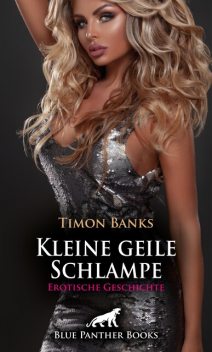 Kleine geile Schlampe | Erotische Geschichte, Timon Banks