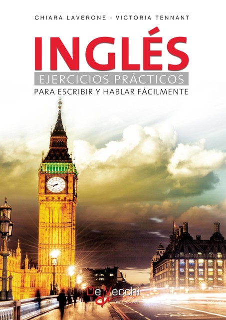 Inglés: Ejercicios prácticos para escribir y hablar fácilmente, Chiara Laverone, Victoria Tennant