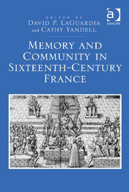 Memory and Community in Sixteenth-Century France, David P.LaGuardia