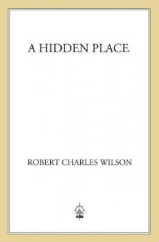 A Hidden Place, Robert Charles Wilson