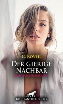 Der gierige Nachbar | Erotische Geschichte, C. Roveil