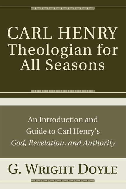 Carl Henry—Theologian for All Seasons, G.Wright Doyle
