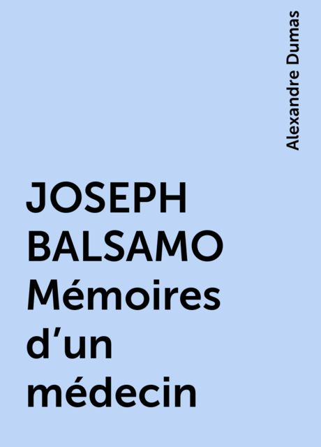 JOSEPH BALSAMO Mémoires d’un médecin, Alexandre Dumas
