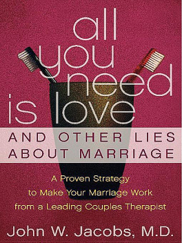 All You Need Is Love and Other Lies About Marriage, John W. Jacobs