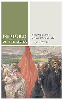 The Republic of the Living, Miguel Vatter