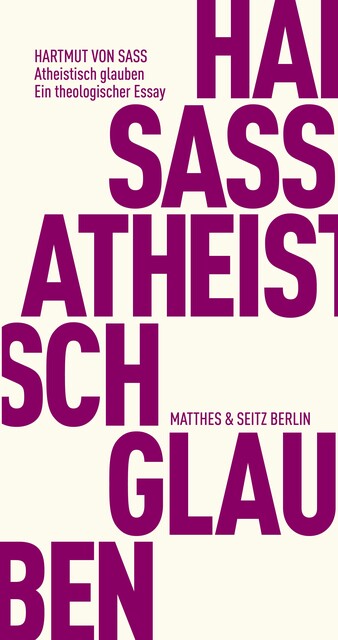 Atheistisch glauben, Hartmut von Sass