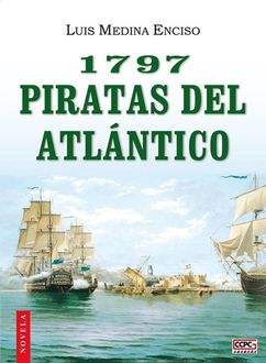 1797. Piratas Del Atlántico, Luis Medina Enciso