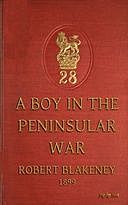 A Boy in the Peninsula War The Services, Adventures and Experiences of Robert Blakeney, Robert Blakeney