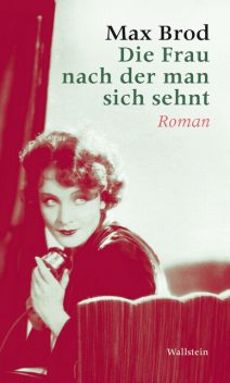 Die Frau nach der man sich sehnt, Max Brod