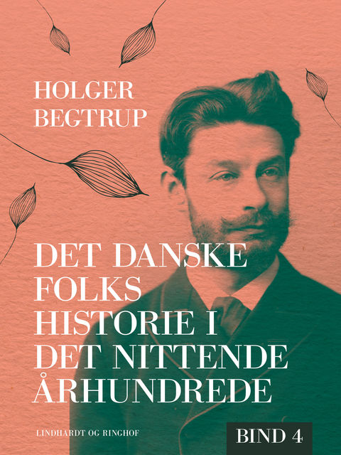 Det danske folks historie i det nittende århundrede. Bind 4, Holger Begtrup