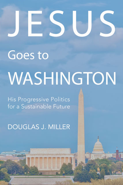 Jesus Goes to Washington, Douglas K. Miller