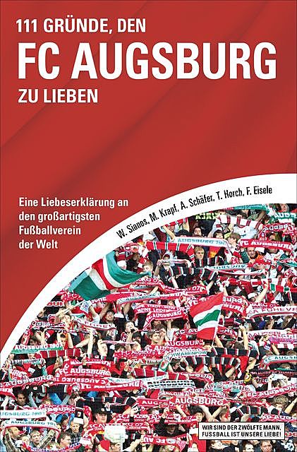 111 Gründe, den FC Augsburg zu lieben, Andreas Schäfer, Florian Eisele, Markus Krapf, Tilmann Horch, Walter Sianos