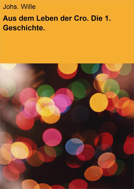 Aus dem Leben der Cro. Die 1. Geschichte, Johs. Wille