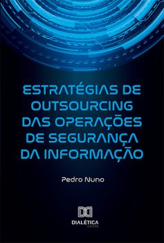 Estratégias de Outsourcing das Operações de Segurança da Informação, Pedro Nuno