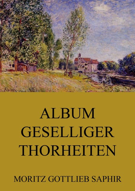 Album geselliger Thorheiten, Moritz Gottlieb Saphir