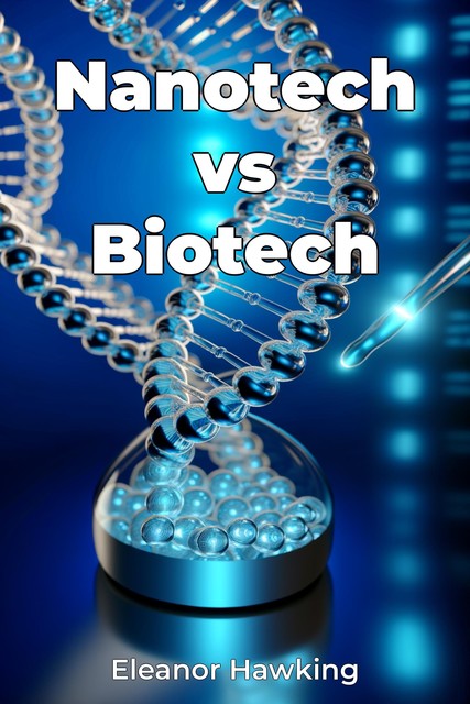 Nanotech vs Biotech, Eleanor Hawking