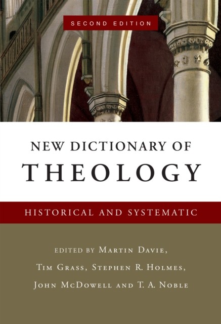 New Dictionary of Theology: Historical and Systematic (Second Edition), Martin Davie