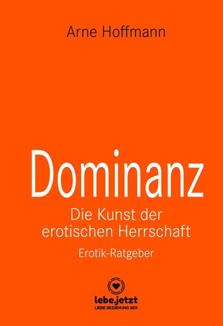Dominanz – Die Kunst der erotischen Herrschaft | Erotischer Ratgeber, Arne Hoffmann