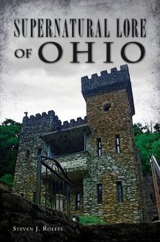 Supernatural Lore of Ohio, Steven J. Rolfes