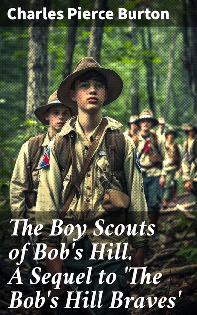 The Boy Scouts of Bob's Hill / A Sequel to 'The Bob's Hill Braves', Charles Pierce Burton