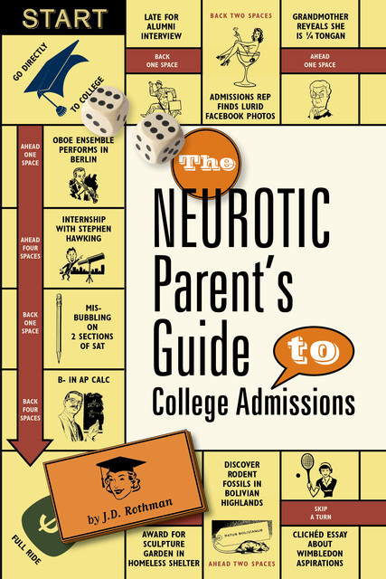 The Neurotic Parent's Guide to College Admissions, J.D. Rothman
