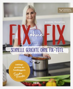 Fix ohne Fix – Schnelle Gerichte ohne Fix-Tüte, Sandra Franitza