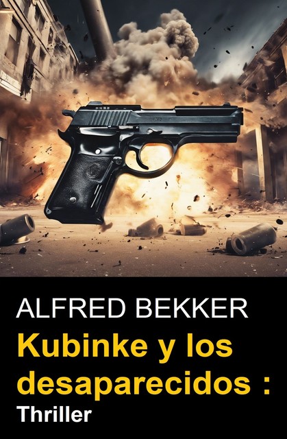 Kubinke y los desaparecidos : Thriller, Alfred Bekker