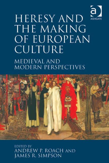Heresy and the Making of European Culture, Andrew P.Roach