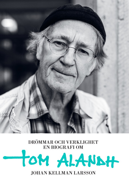 Drömmar och verklighet : en biografi om Tom Alandh, Johan Kellman Larsson