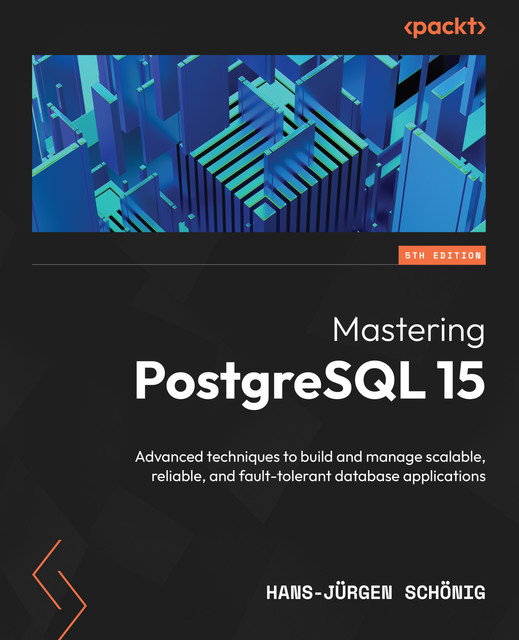 Mastering PostgreSQL 15, Hans-Jurgen Schonig