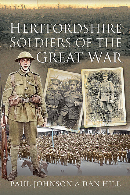 Hertfordshire Soldiers of The Great War, Paul Johnson, Dan Hill