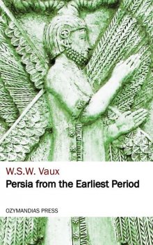 Persia from the Earliest Period, W.S. W. Vaux