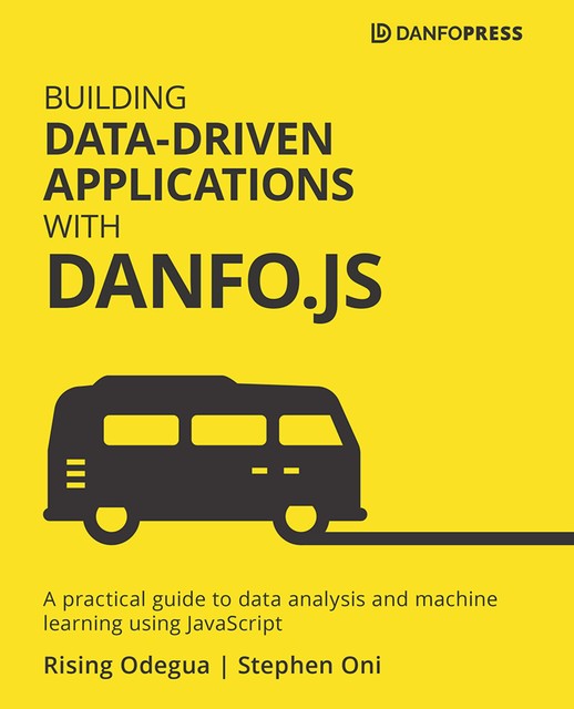 Building Data-Driven Applications with Danfo.js, Rising Odegua, Stephen Oni