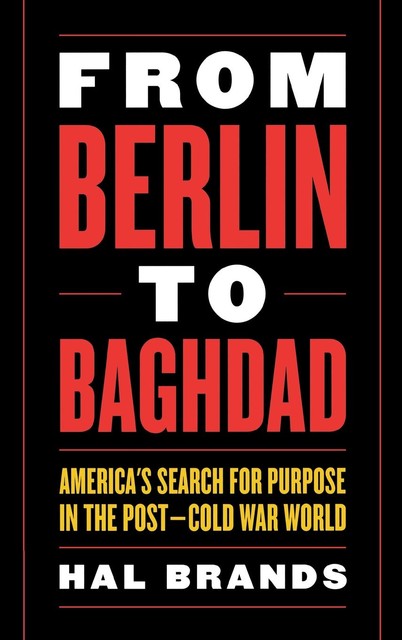 From Berlin to Baghdad, Hal Brands