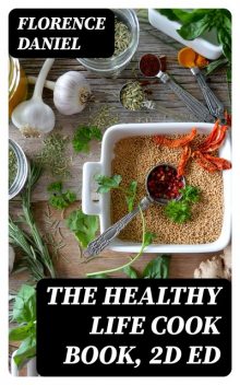 The Healthy Life Cook Book, 2d ed, Florence Daniel