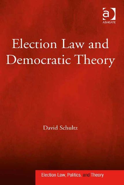 Election Law and Democratic Theory, David Schultz