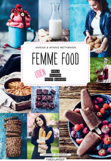 Femme food – uden mælk, gluten og hvidt sukker, Annika Methmann Christensen, Winnie Methmann Christensen