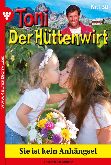 Toni der Hüttenwirt 130 – Heimatroman, Friederike von Buchner