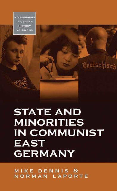 State and Minorities in Communist East Germany, Mike Dennis, Norman LaPorte