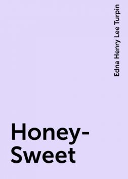 Honey-Sweet, Edna Henry Lee Turpin