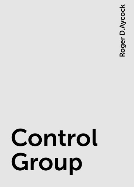 Control Group, Roger D.Aycock