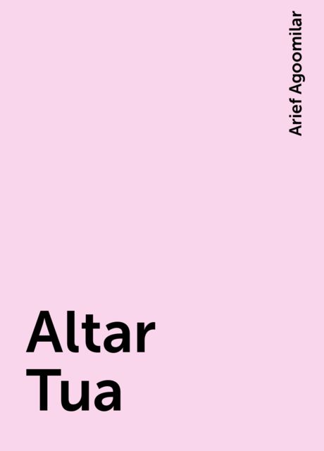 Altar Tua, Arief Agoomilar