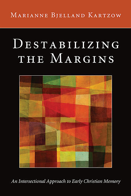 Destabilizing the Margins, Marianne Bjelland Kartzow