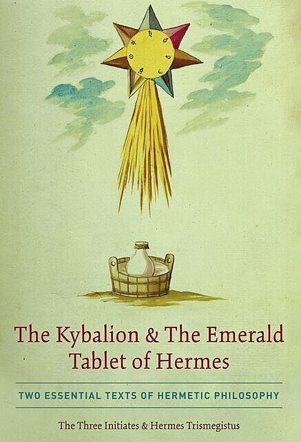 The Kybalion & The Emerald Tablet of Hermes, Hermes Trismegistus, The Three Initiates