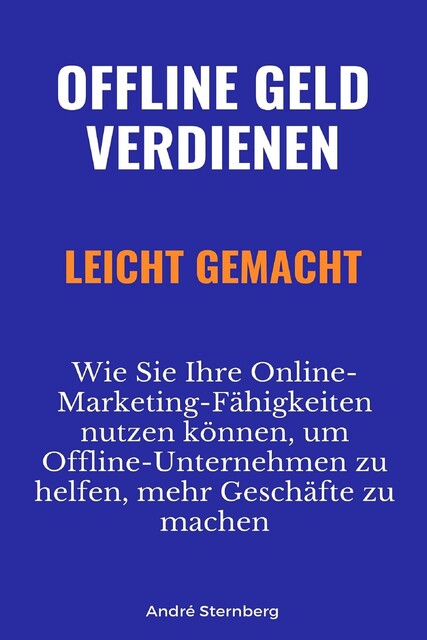 Offline Geld verdienen leicht gemacht, André Sternberg