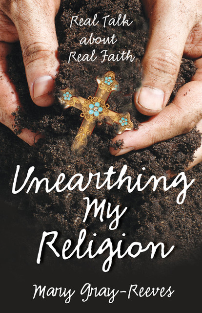 Unearthing My Religion, Mary Gray-Reeves
