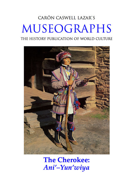 Museographs: The Cherokee, Ani'-Yun'wiya, Caron Caswell Lazar
