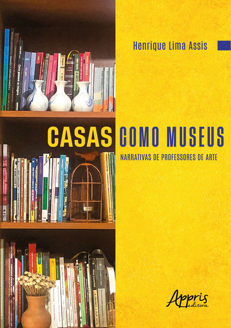 Casas Como Museus: Narrativas de Professores de Arte, Henrique Lima Assis