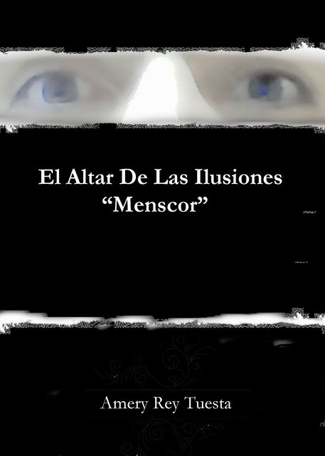 El Altar De Las Ilusiones “Menscor”, Amery Rey Tuesta