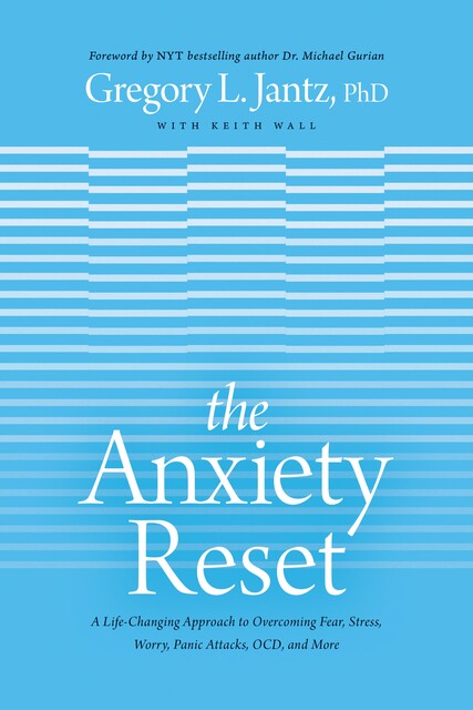 The Anxiety Reset, Gregory L. Jantz Ph.D.